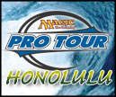 Magic the Gathering Pro Tour Honolulu!